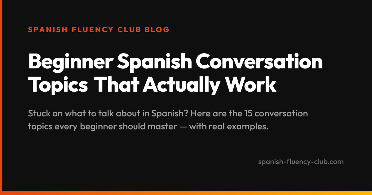Beginner Spanish Conversation Topics That Actually Work