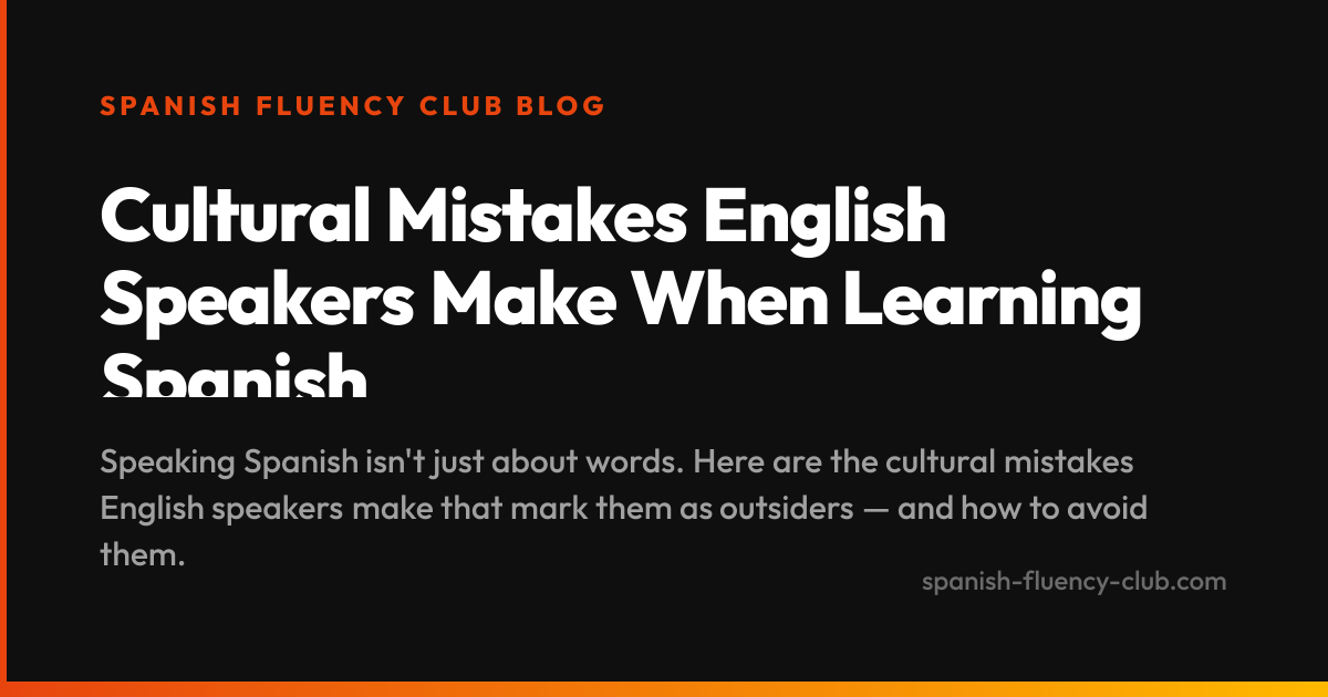Cultural Mistakes English Speakers Make When Learning Spanish