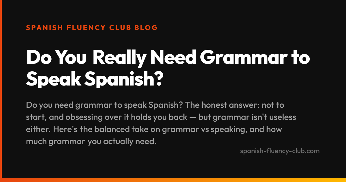 Do You Really Need Grammar to Speak Spanish?