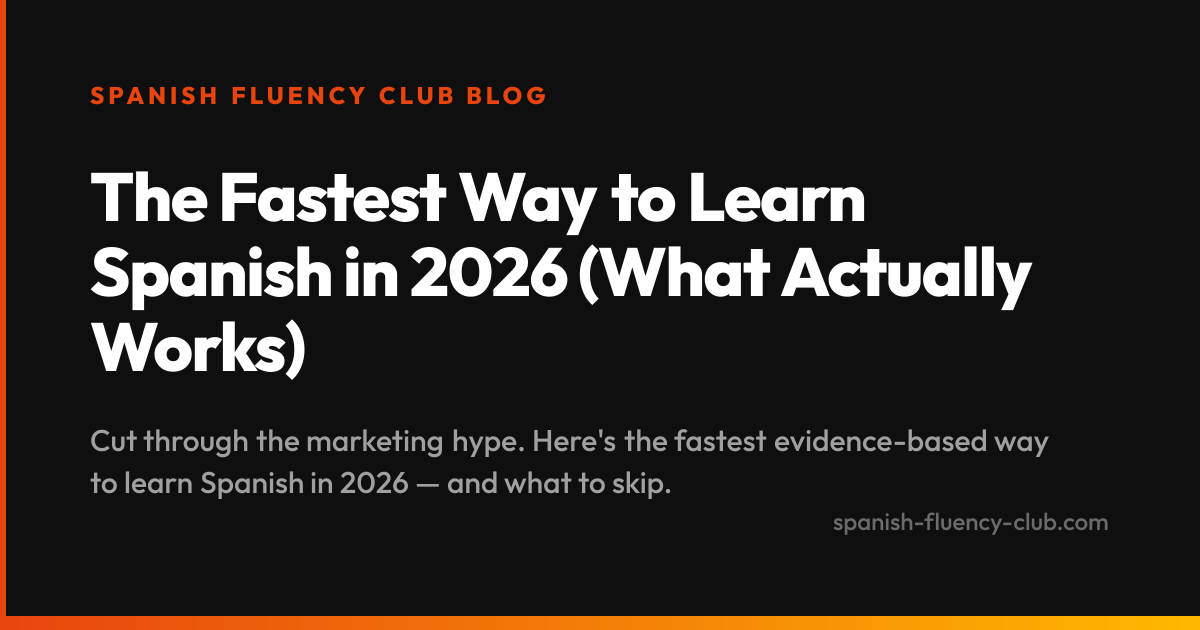 The Fastest Way to Learn Spanish in 2026 (What Actually Works)