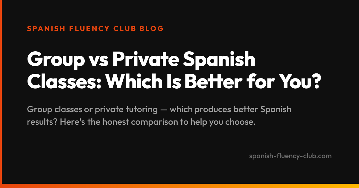 Group vs Private Spanish Classes: Which Is Better for You?