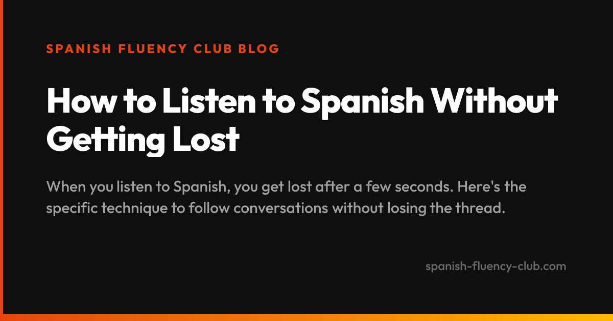How to Listen to Spanish Without Getting Lost