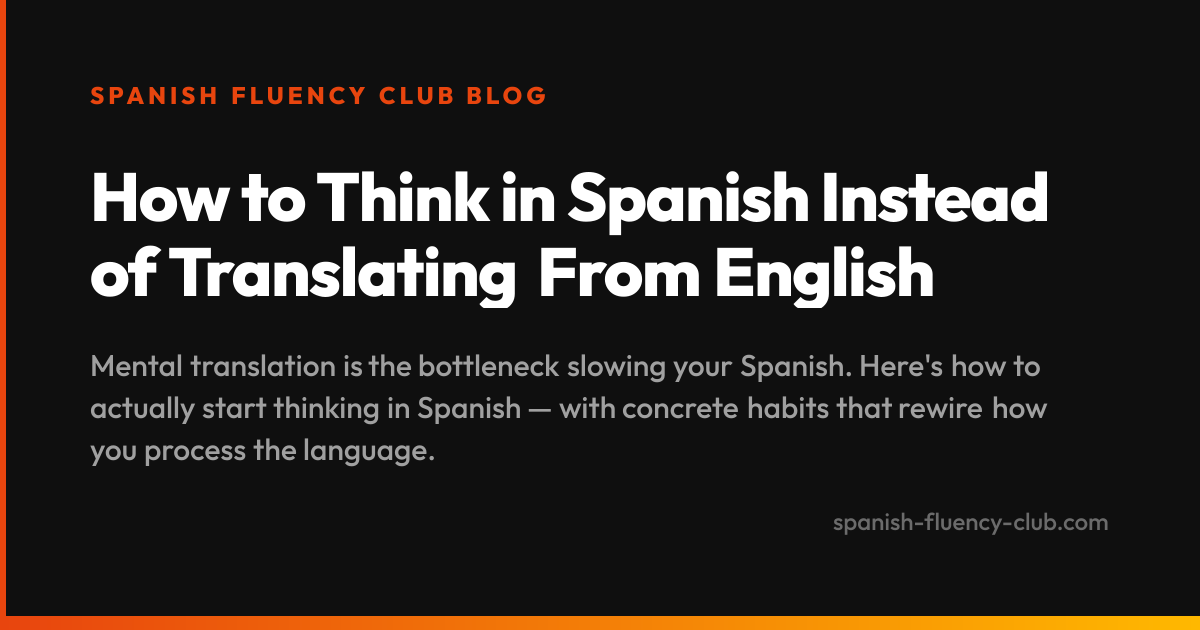 How to Think in Spanish Instead of Translating From English
