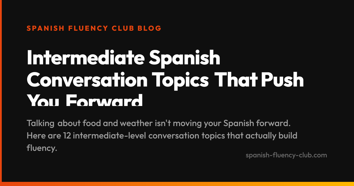 Intermediate Spanish Conversation Topics That Push You Forward