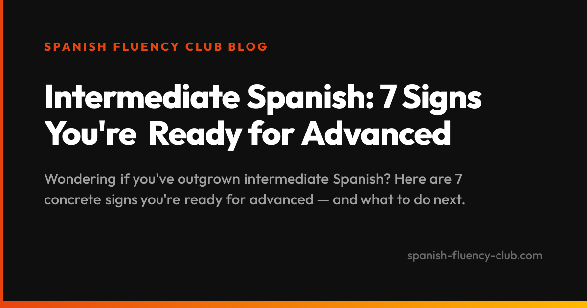 Intermediate Spanish: 7 Signs You're Ready for Advanced