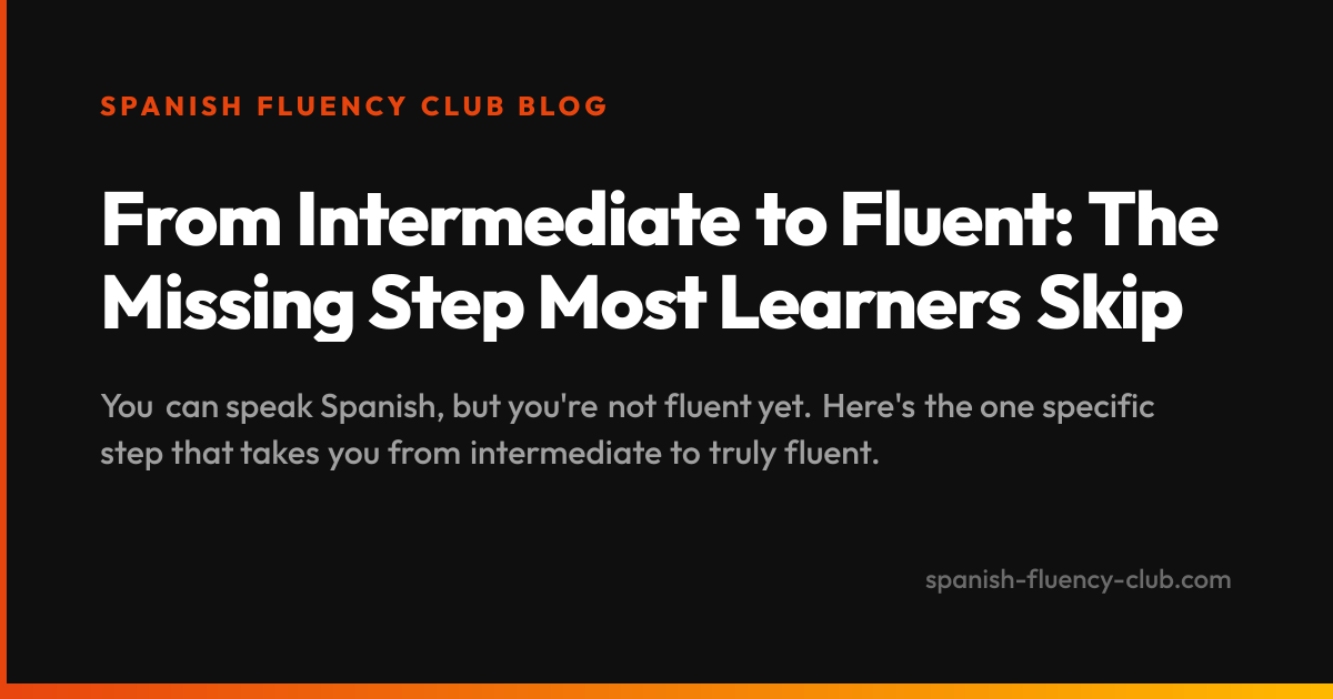 From Intermediate to Fluent: The Missing Step Most Learners Skip