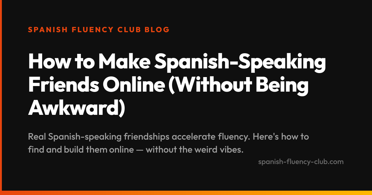 How to Make Spanish-Speaking Friends Online (Without Being Awkward)