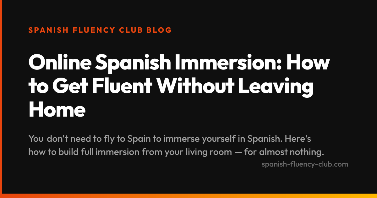 Online Spanish Immersion: How to Get Fluent Without Leaving Home