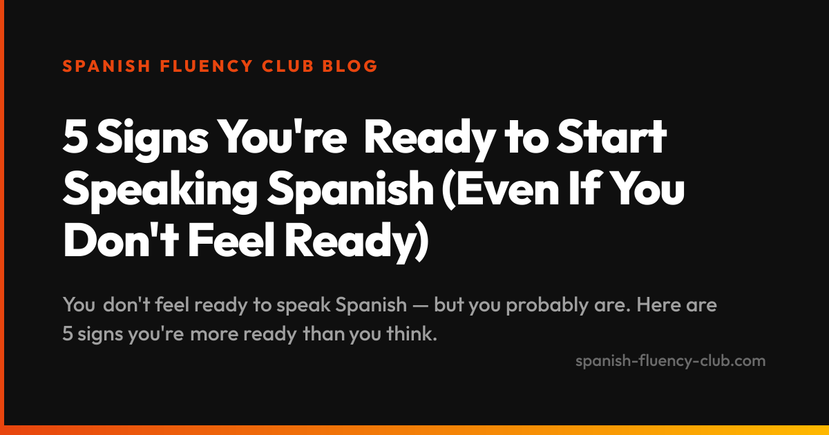 5 Signs You're Ready to Start Speaking Spanish (Even If You Don't Feel Ready)
