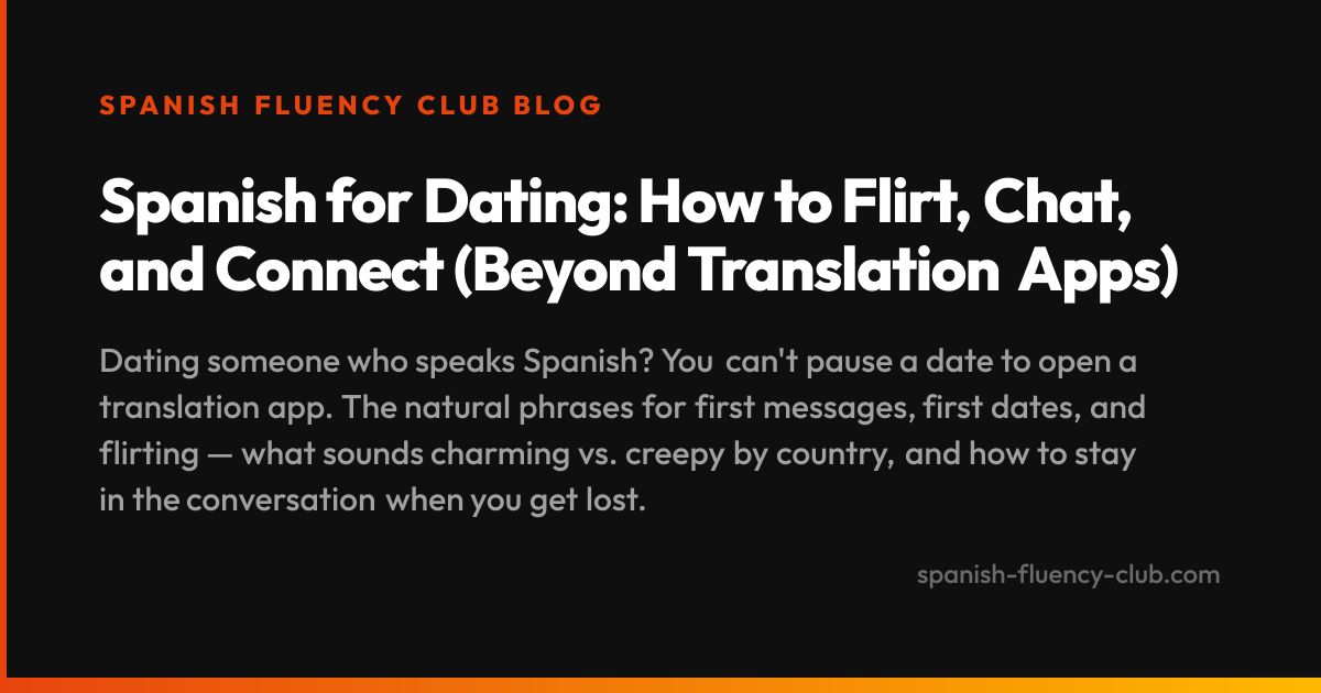 Spanish for Dating: How to Flirt, Chat, and Connect (Beyond Translation Apps)