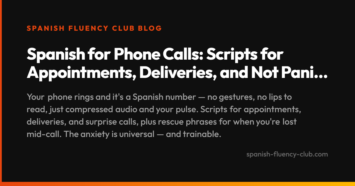 Spanish for Phone Calls: Scripts for Appointments, Deliveries, and Not Panicking