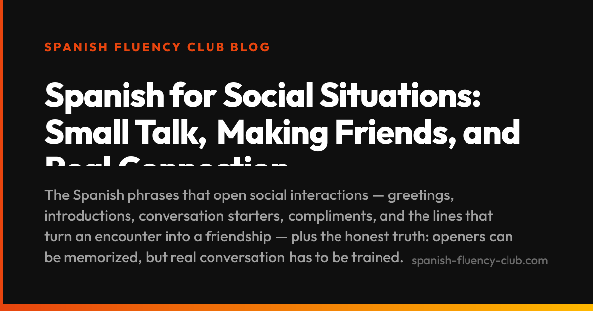 Spanish for Social Situations: Small Talk, Making Friends, and Real Connection