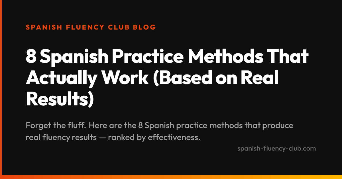 8 Spanish Practice Methods That Actually Work (Based on Real Results)