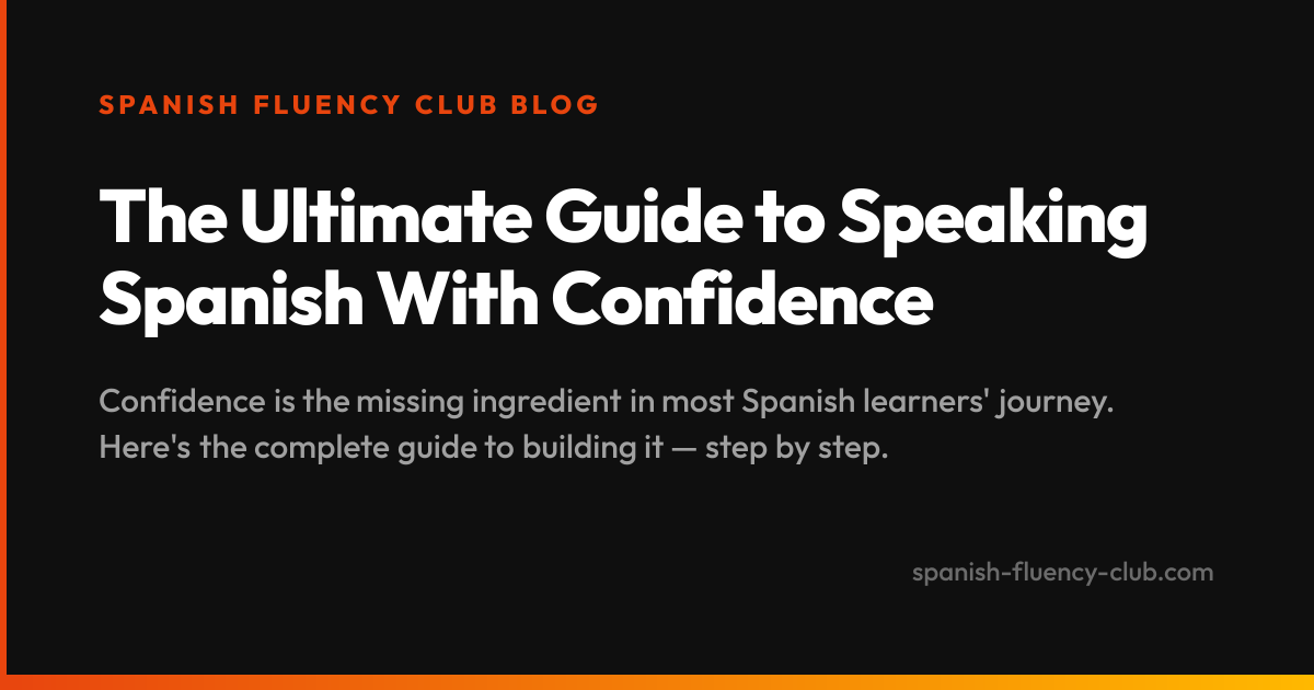 The Ultimate Guide to Speaking Spanish With Confidence