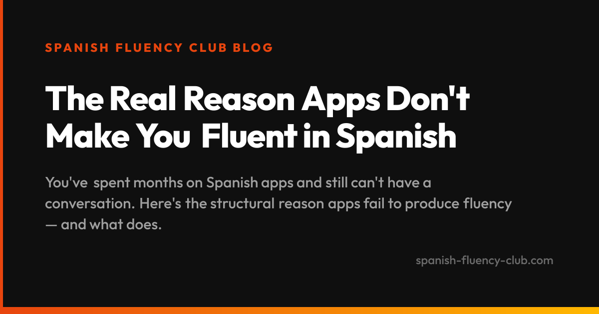 The Real Reason Apps Don't Make You Fluent in Spanish