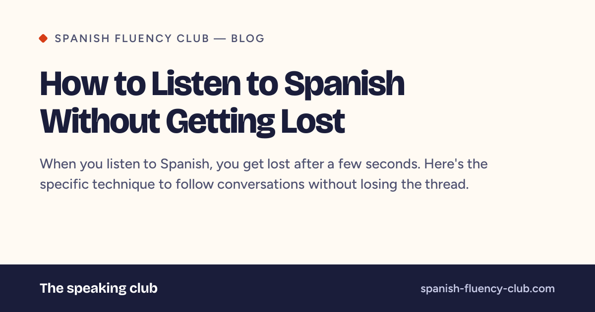 How to Listen to Spanish Without Getting Lost | Spanish Fluency Club